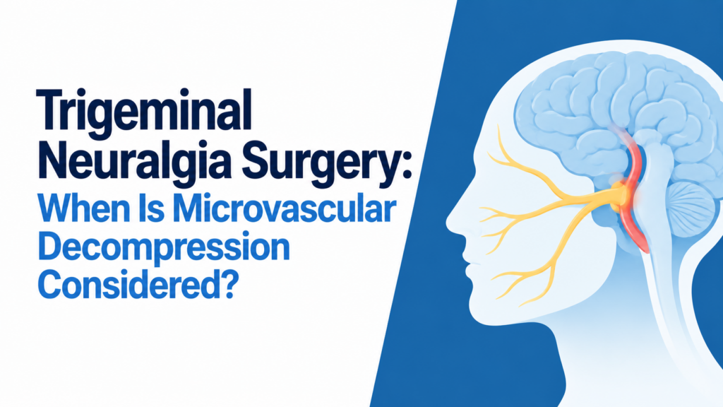 Trigeminal Neuralgia Surgery: When Is Microvascular Decompression Considered?